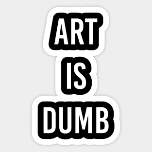 Art Is Dumb Sticker